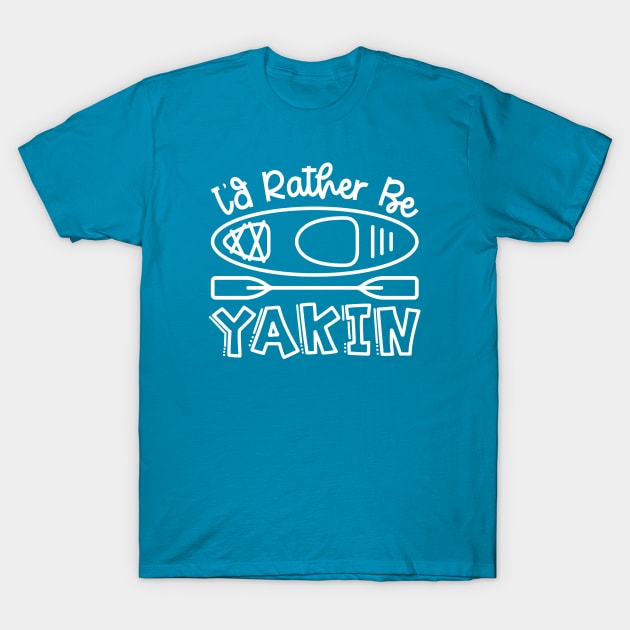 I'd Rather Be Yakin' Kayaking Funny T-Shirt by GlimmerDesigns